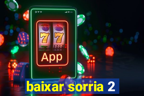 baixar sorria 2